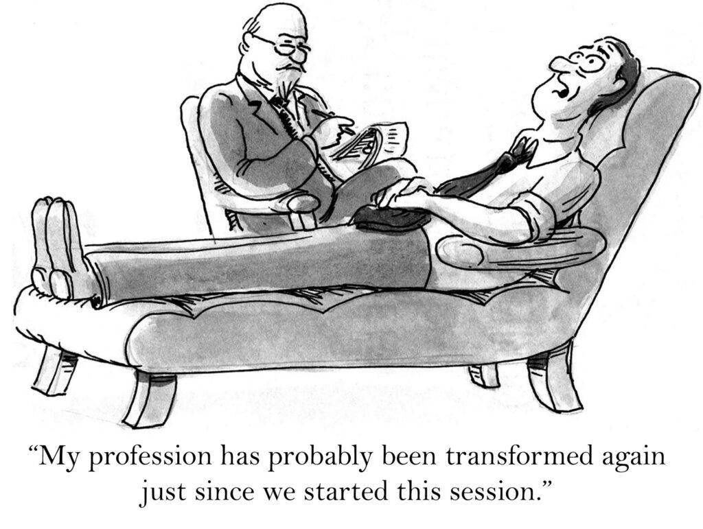 Cartoon of a man in therapy saying "My profession has probably been transformed again just since we started this session"